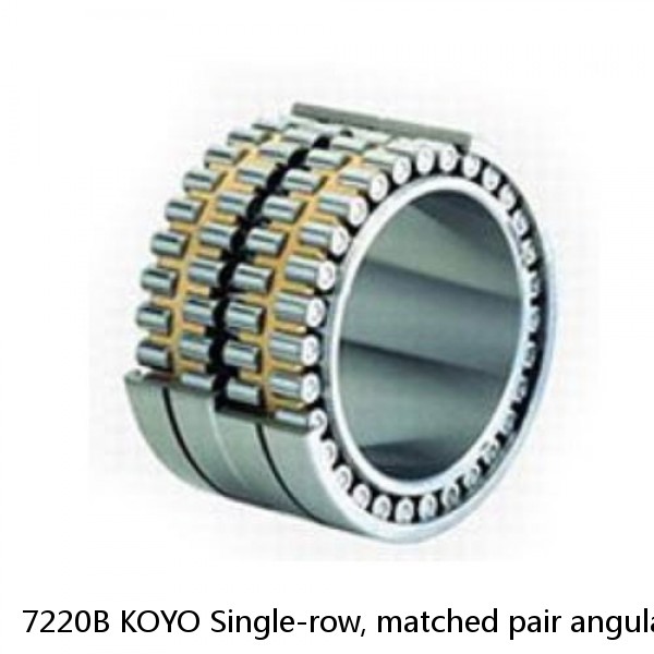 7220B KOYO Single-row, matched pair angular contact ball bearings