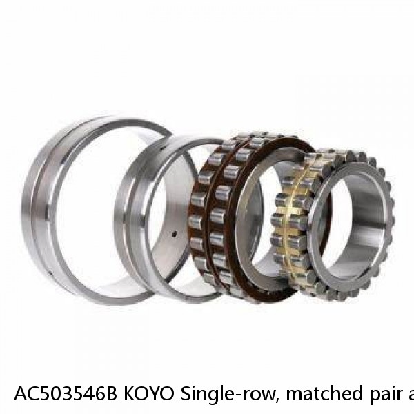 AC503546B KOYO Single-row, matched pair angular contact ball bearings