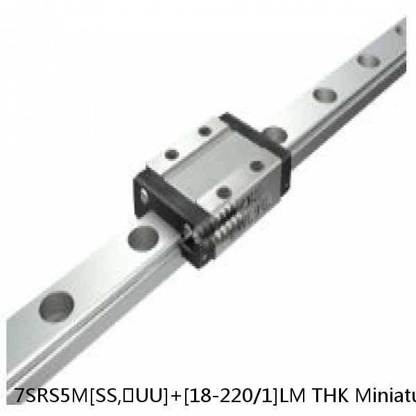 7SRS5M[SS,​UU]+[18-220/1]LM THK Miniature Linear Guide Caged Ball SRS Series