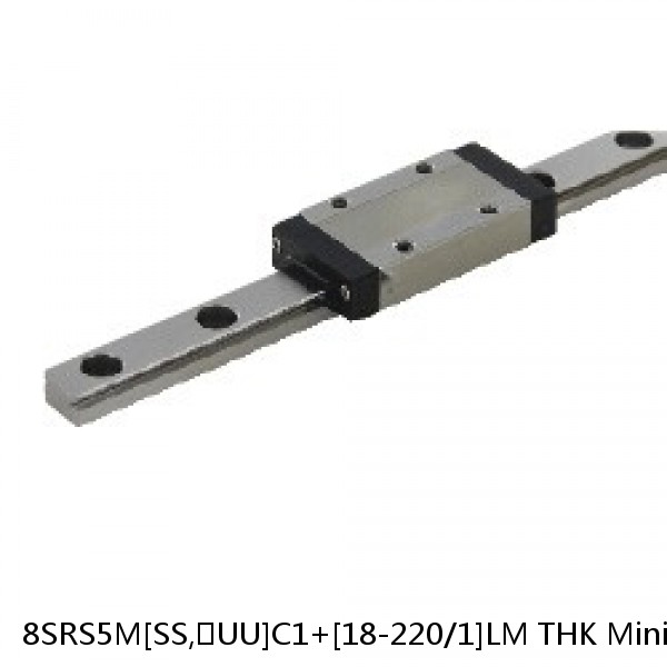 8SRS5M[SS,​UU]C1+[18-220/1]LM THK Miniature Linear Guide Caged Ball SRS Series
