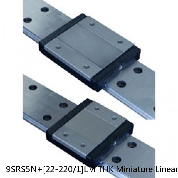 9SRS5N+[22-220/1]LM THK Miniature Linear Guide Caged Ball SRS Series