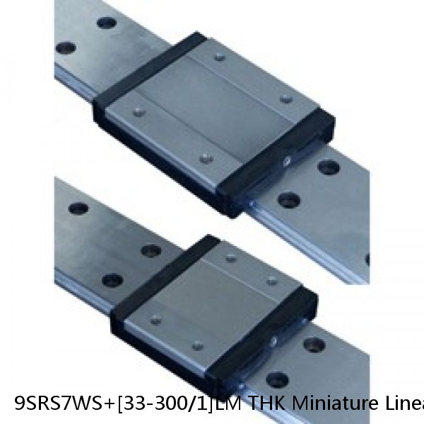 9SRS7WS+[33-300/1]LM THK Miniature Linear Guide Caged Ball SRS Series