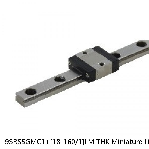 9SRS5GMC1+[18-160/1]LM THK Miniature Linear Guide Full Ball SRS-G Accuracy and Preload Selectable