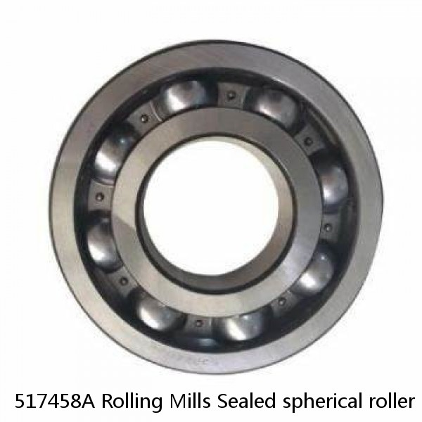 517458A Rolling Mills Sealed spherical roller bearings continuous casting plants