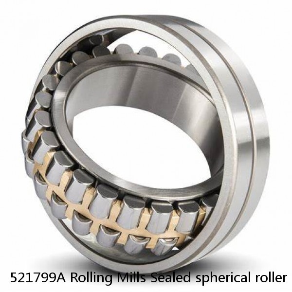 521799A Rolling Mills Sealed spherical roller bearings continuous casting plants